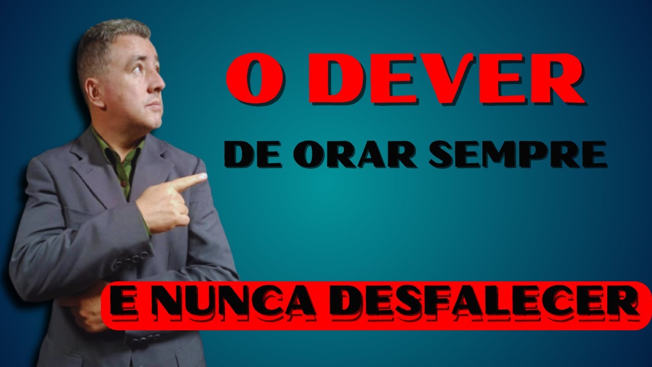 O DEVER DE ORAR SEMPRE E NUNCA DESFALECER | Lc 18.1-8 - YouTube