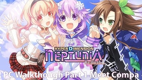 Hyperdimension Neptunia Re;Birth1 PC Walkthough Part 1 Meet Compa