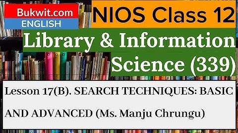 NIOS Class 12 Library and Information Science (339) : Lesson 17 (B) SEARCH TECHNIQUES