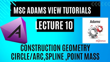 MSC Adams View tutorials || Lec. 10 Construction geometry crircle,arc , spline and point mass