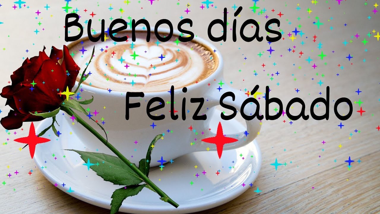 buenos dias feliz sábado ten muchas bendiciones y alegrías - thptnganamst.edu.vn