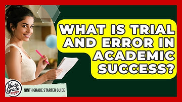What Is Trial And Error In Academic Success? - Ninth Grade Starter Guide