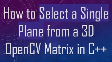 How to Select a Single Plane from a 3D OpenCV Matrix in C+ +