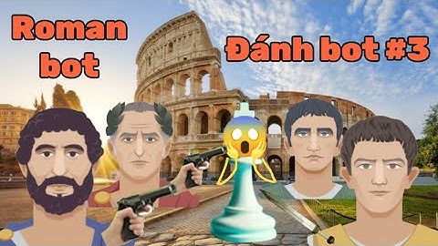 Tôi đánh cờ với các hoàng đế La Mã (bot tháng 7)