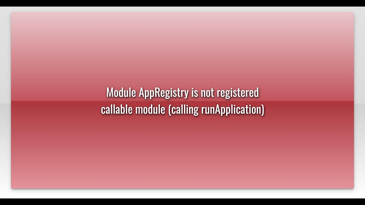 Module AppRegistry is not registered callable module (calling ...