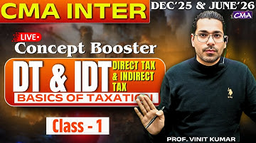 CMA Inter DT & IDT Direct & Indirect | Concept Booster  Live Class - 1 | By Prof. Vinit Kumar