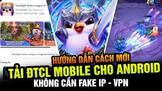 Cách tải, cài đặt và đăng ký tài khoản DTCL Mobile cho Android, iOS