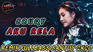 Aku Rela Remix Sedih - Souqy - Remix FullBass Santuy (Mhady alfairuz Remix)