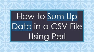 How to Sum Up Data in a CSV File Using Perl