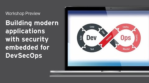 Workshop Preview- Building modern applications with security embedded for DevSecOps