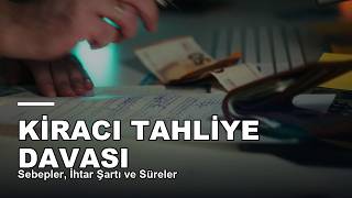 Kiracı Tahliye Davası — Sebepler, İhtar Şartı ve Süreler