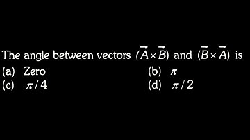 VECTORS DTS 06 Q6 The angle between vectors (A× B) and (B× A) is