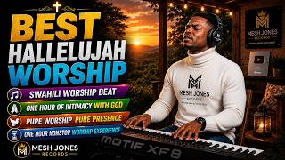 BEST HALLELUJAH WORSHIP | SWAHILI WORSHIP BEAT | ONE HOUR OF INTIMACY WITH GOD