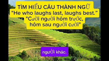 He who laughs last, laughs best /Cười người hôm trước, hôm sau người cười (Vietnamese idiom)