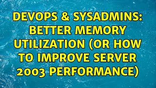 DevOps & SysAdmins: Better Memory Utilization (or how to improve Server 2003 performance)