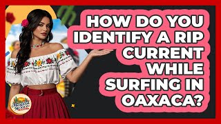 How Do You Identify A Rip Current While Surfing In Oaxaca? - Magical Mexico Moments