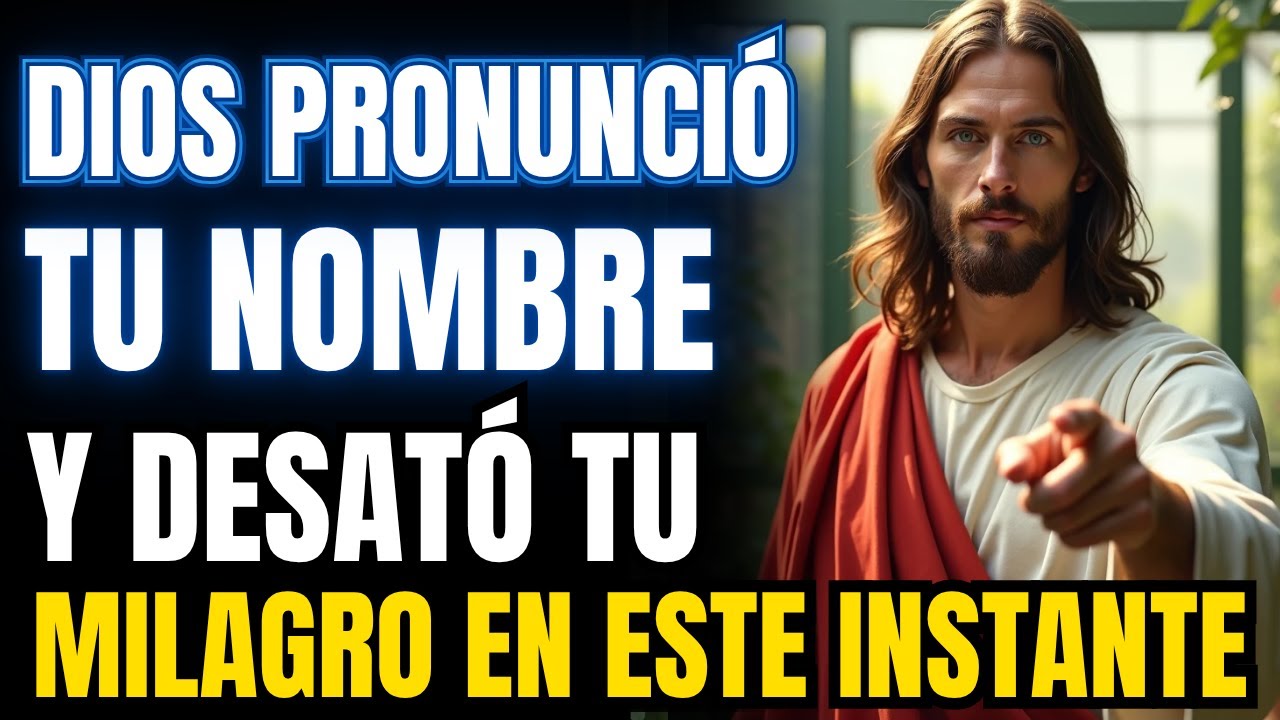 🔥 DIOS PRONUNCIÓ TU NOMBRE Y DESATÓ TU MILAGRO EN ESTE INSTANTE