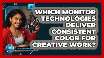 Which Monitor Technologies Deliver Consistent Color For Creative Work? - Your Computer Companion