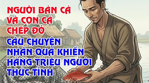 Người Bán Cá Và Con Cá Chép Đỏ | Câu Chuyện Nhân Quả Khiến Hàng Triệu Người Thức Tỉnh