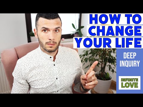 How to CHANGE your LIFE ? - Deep Inquiry
