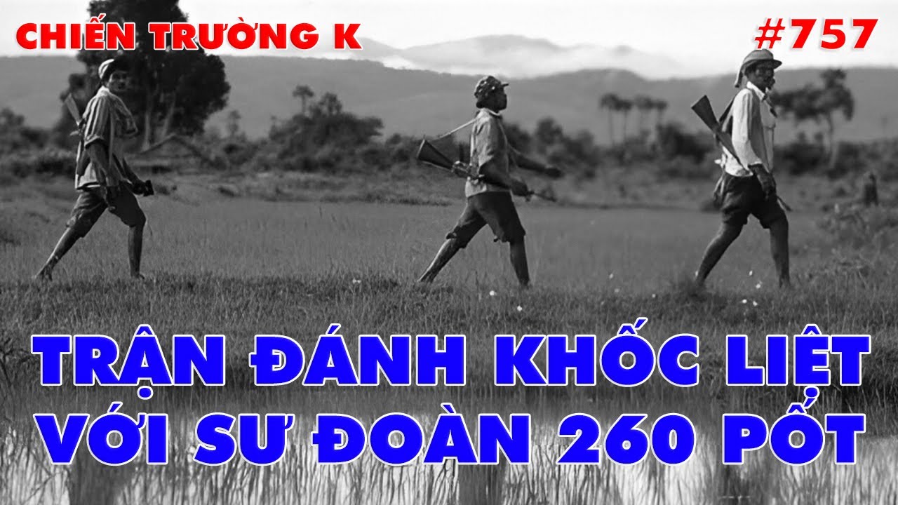 CHIẾN TRƯỜNG K: TRẬN ĐÁNH KHỐC LIỆT VỚI SƯ ĐOÀN 260 PỐT | HỒI KÝ CHIẾN TRƯỜNG K | QUÂN SỰ 247 | #757