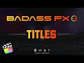 BadAss Titles - A MUST HAVE Titles For Final Cut Pro |