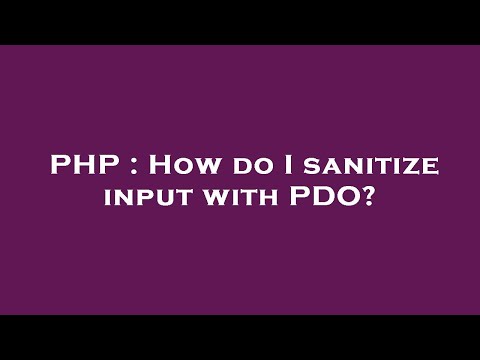 PHP : How do I sanitize input with PDO?