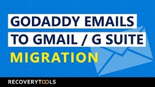 How to Import GoDaddy Emails into Gmail / G Suite Effortlessly