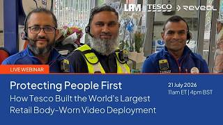 On-Demand Webinar - How Tesco Built the World's Largest Body-Worn Video Deployment