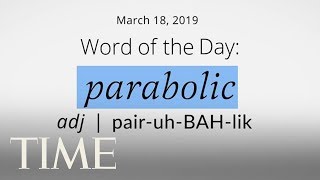 Word Of The Day: PARABOLIC | Merriam-Webster Word Of The Day | TIME