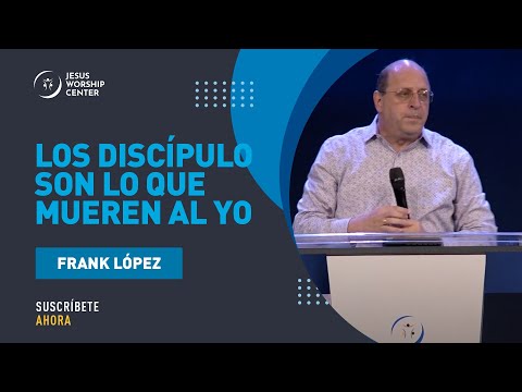 Los discípulo son lo que mueren al yo | Frank López