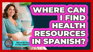 Where Can I Find Health Resources In Spanish? - Health Wellness in Latino Communities