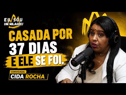 O MILAGRE FOI EU NÃO TER DESISTIDO | CIDA ROCHA | PODCAST EU SOU UM MILAGRE | EP 141