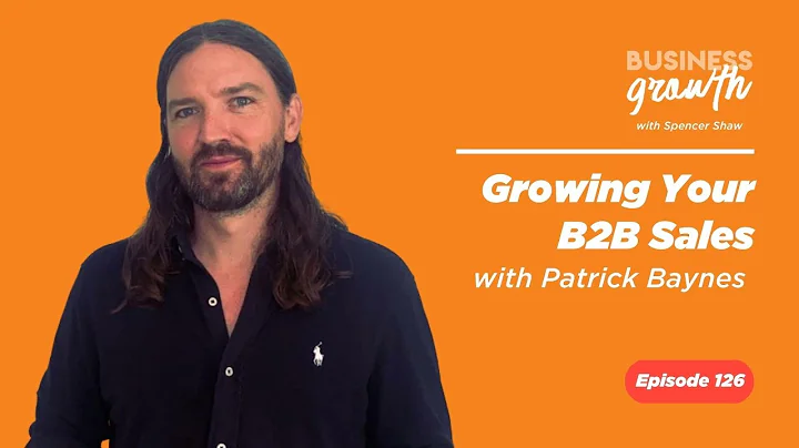 Growing Your B2B Sales with Patrick Baynes - Episo...