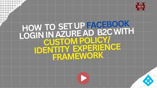 How to Setup Local & Facebook Login in Azure AD B2C With Custom Policy/Identity Experience Framework