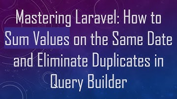 Mastering Laravel: How to Sum Values on the Same Date and Eliminate Duplicates in Query Builder