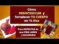 CÓMO DESINTOXICAR Y FORTALECER TU CUERPO EN 15 DÍAS PARA DISFRUTAR DE UNA VIDA LARGA Y SALUDABLE