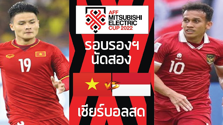 Livescore! ฟุตบอลอาเซียนคัพ 2022 เวียดนาม vs อินโดนีเซีย AFF Championship 2022 รอบรองชนะเลิศนัดสอง
