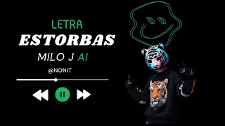 Video thumbnail of "LETRA || ESTORBAS - NONIT (IA MILO J) • (PROD. SAI x GROW BEATZ) || TheJustin Lyric AI"