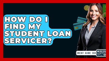 How Do I Find My Student Loan Servicer? - CreditGuide360.com