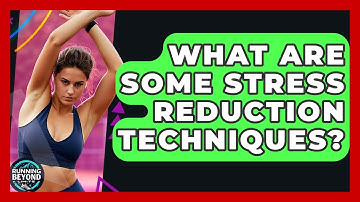 What Are Some Stress Reduction Techniques? - Running Beyond Limits