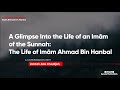 The Life Of Imam Ahmad Bin Hanbal A Biographical Account Ustadh Abu Khadeejah ʿAbdul Wahid