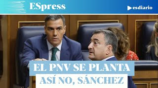El Pnv Se Planta Y Acusa Al Gobierno De Trilerismo Político No Tiene Mayoría Ni Carta Blanca