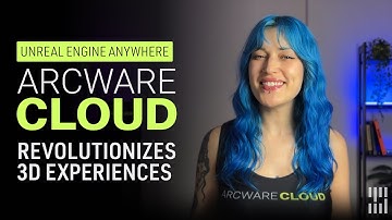 Unreal Engine Anywhere: Arcware Cloud Revolutionizes 3D Experiences