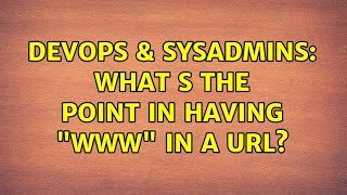 DevOps & SysAdmins: What s the point in having "www" in a URL? (7 Solutions!!)