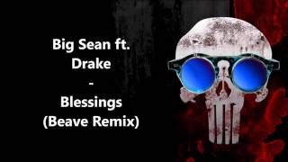Big Sean ft. Drake - Blessings (Beave Remix)