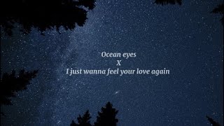 Ocean eyes X I just wanna feel your love again Resimi