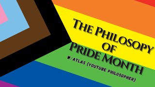 The Philosophy of Pride Month: W/Atlas (YouTube Philosopher)