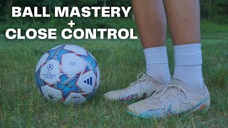 INDIVIDUAL BALL MASTERY TRAINING SESSION + CLOSE BALL CONTROL