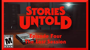 Stories Untold - Episode 4 - The Last Session